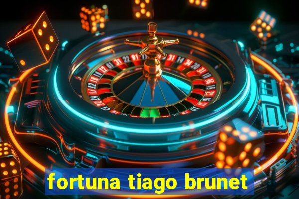 fortuna tiago brunet